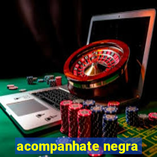 acompanhate negra